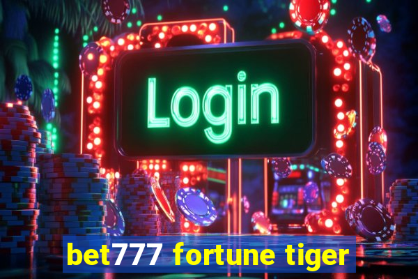 bet777 fortune tiger